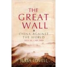 The Great Wall: China Against the World, 1000 BC - AD 2000 Reprint Edition (Paperback) by Julia Lovell